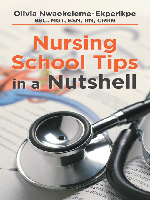 Title details for Nursing School Tips in a Nutshell by Olivia Nwaokeleme-Ekperikpe BSC. MGT BSN RN CRRN - Available
